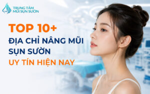 Top 10+ địa chỉ nâng mũi sụn sườn uy tín hiện nay