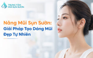 Nâng mũi sụn sườn: Giải pháp tạo dáng mũi đẹp tự nhiên
