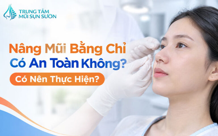 Nâng mũi bằng chỉ có an toàn không? Có nên thực hiện?
