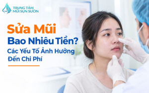 Sửa mũi bao nhiêu tiền? Các yếu tố ảnh hưởng đến chi phí